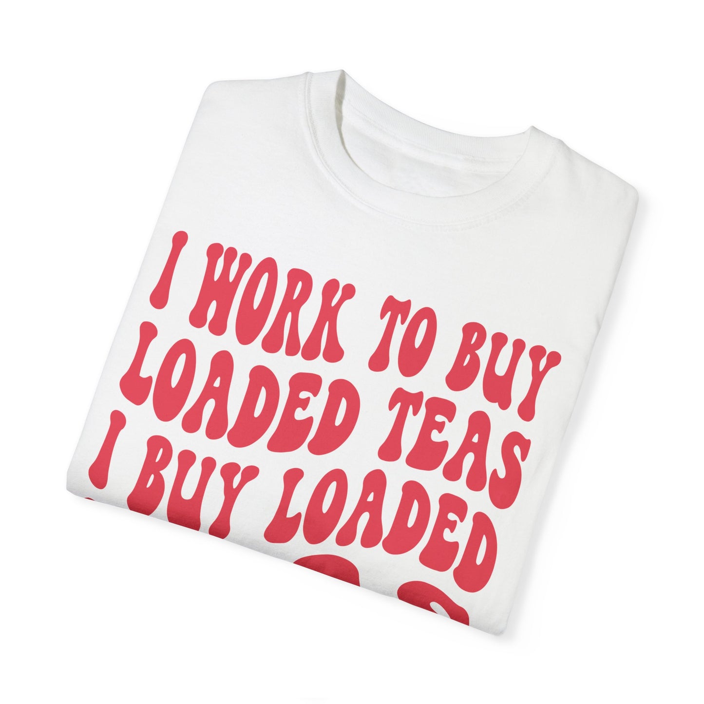 Loaded Tea Shirt