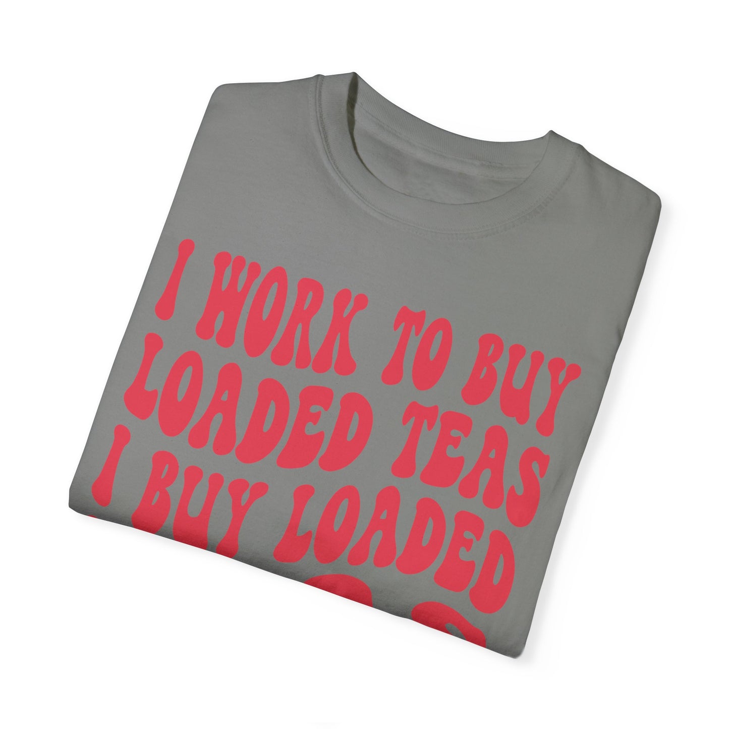 Loaded Tea Shirt